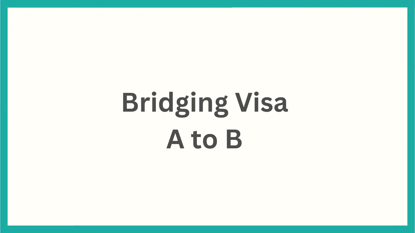 Bridging Visa A to B