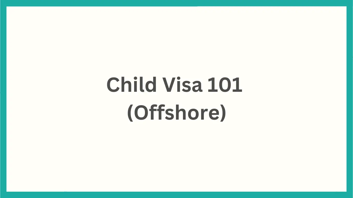 Child Visa 101 Offshore
